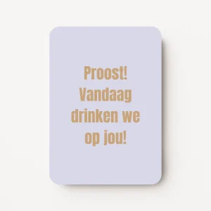 Verjaardagskaart man - Proost! Vandaag drinken we op jou!